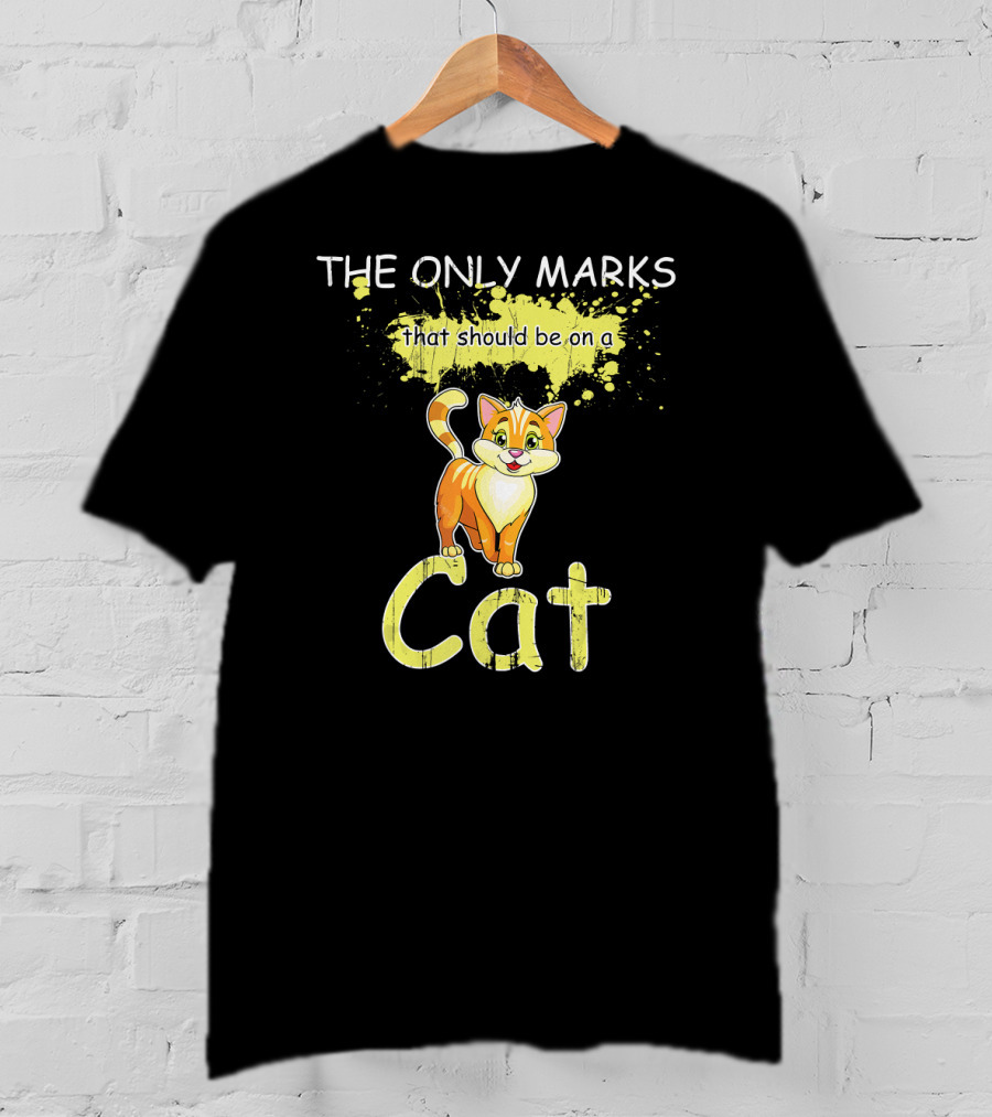 The Only Marks That Should Be On A Cat T-Shirt