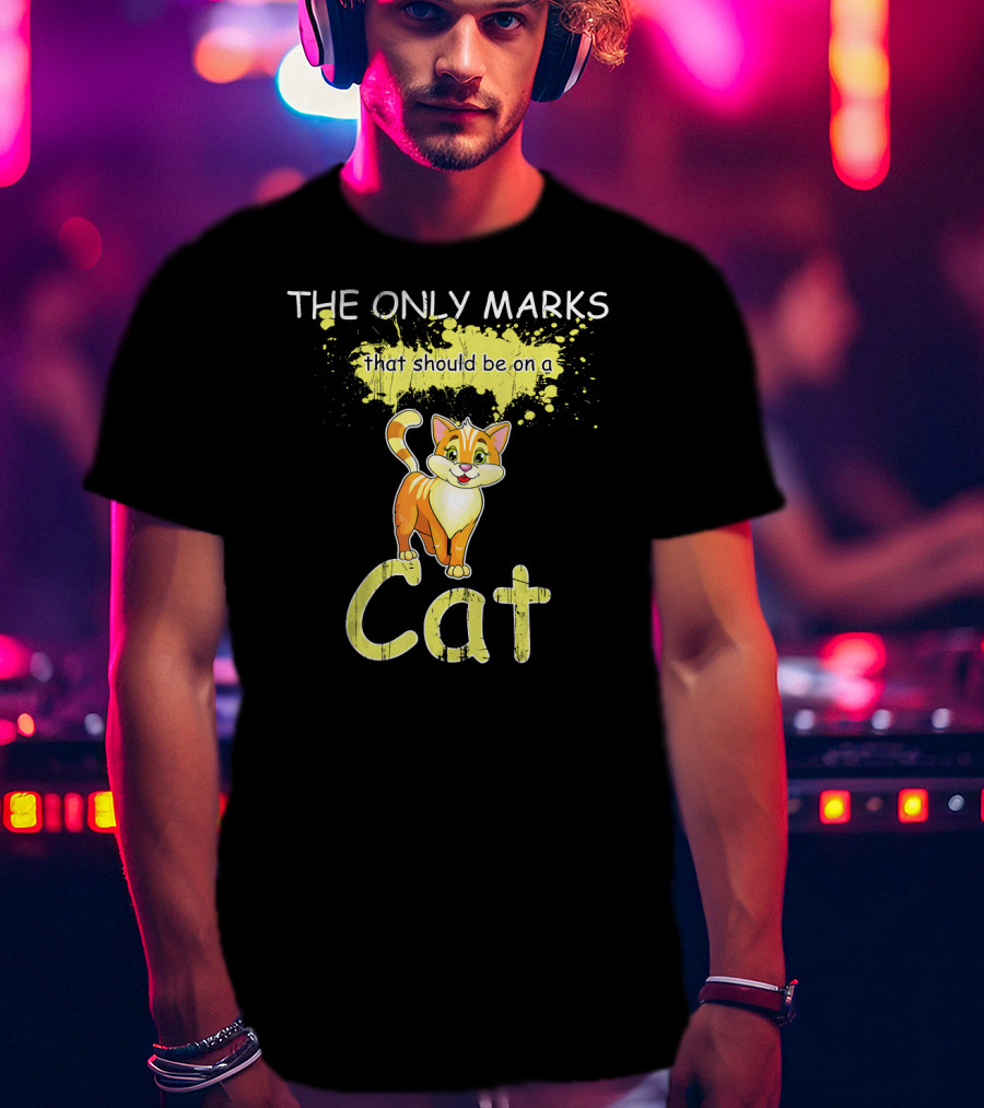 The Only Marks That Should Be On A Cat T-Shirt