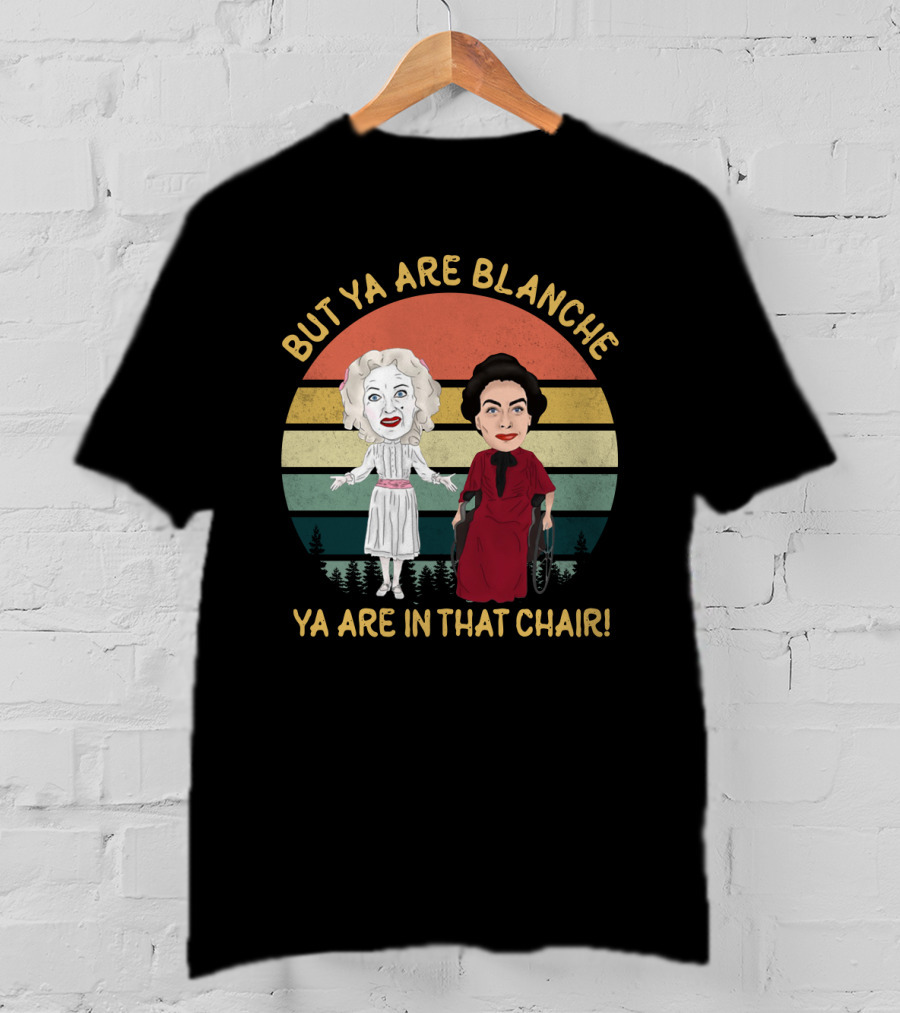 But Ya Are Blanche Ya Are In That Chair T-Shirt