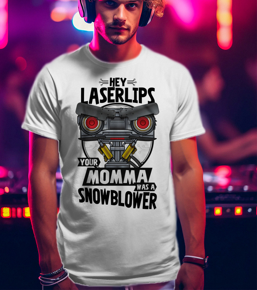 Hey Laserlips Your Momma Was A Snowblower Robot Film Quote Retro T-Shirt