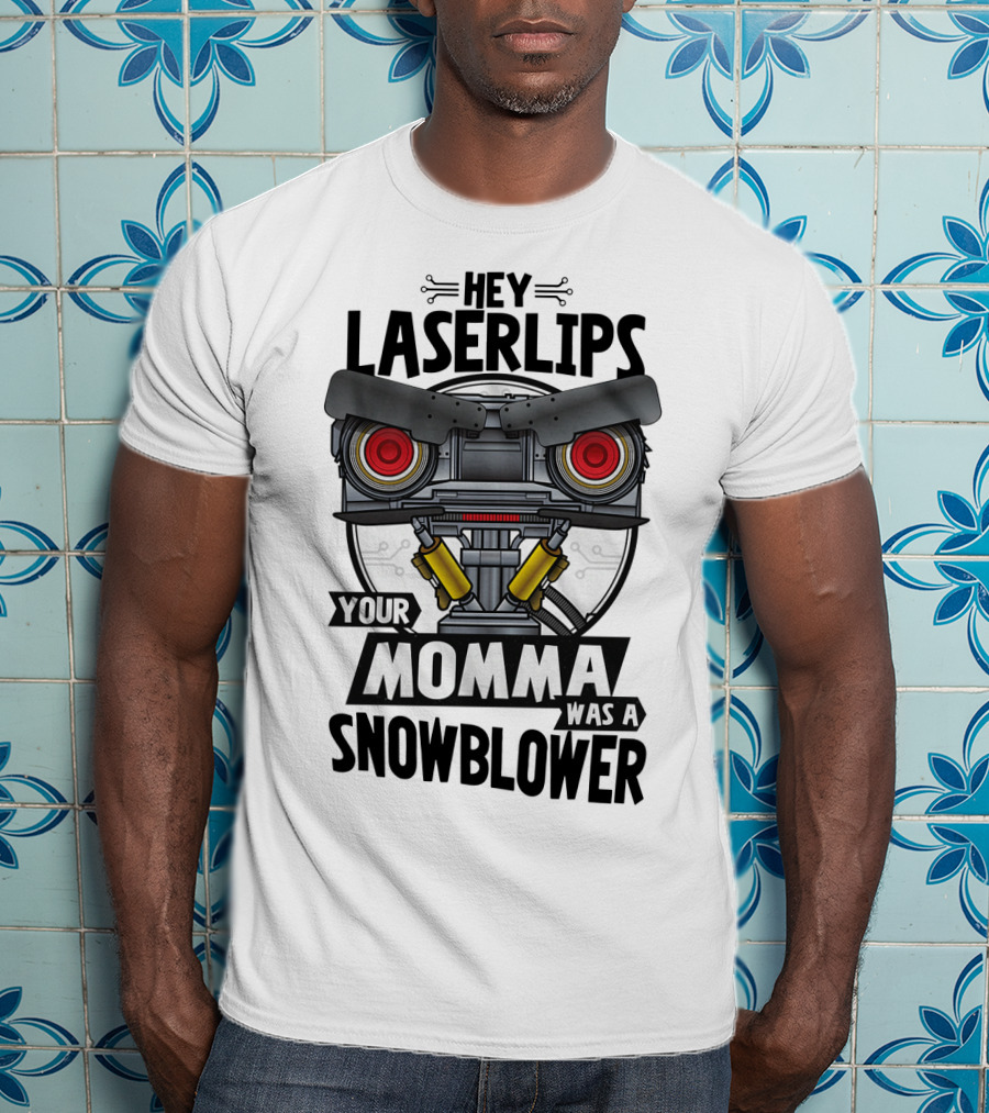 Hey Laserlips Your Momma Was A Snowblower Robot Film Quote Retro T-Shirt
