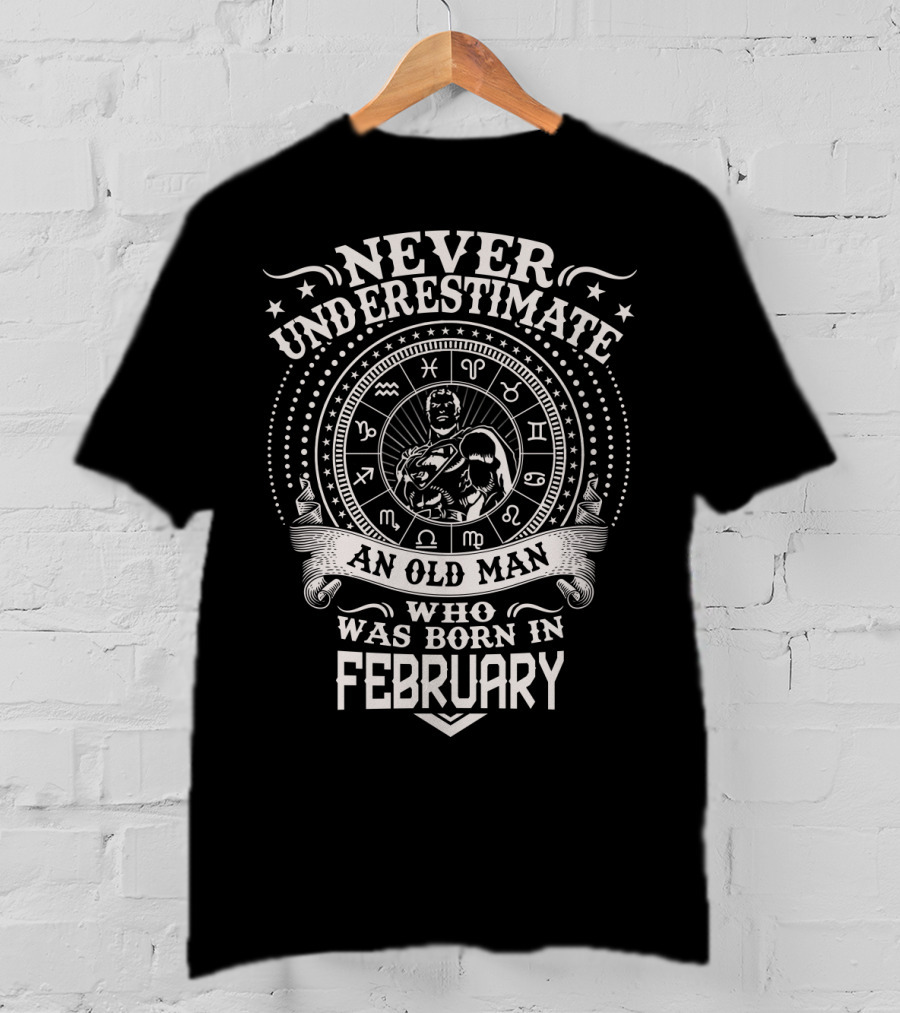 Never Underestimate An Old Man Born In February Zodiac Circle T-Shirt