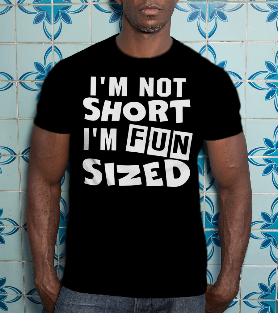 I'm Not Short I'm Fun Sized Bold Humorous Text T-Shirt