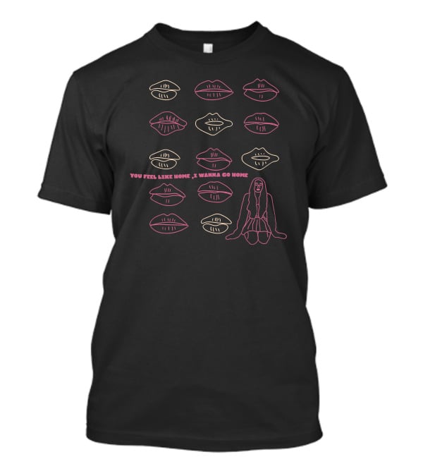 You Feel Like Home I Wanna Go Home Lips And Sitting Figure T-Shirt