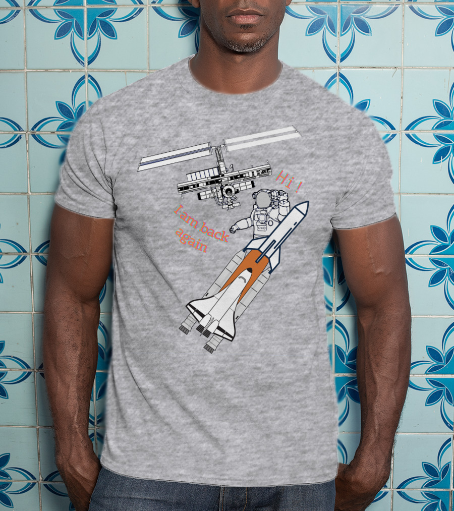 Hi I Am Back Again Spaceship Astronaut To Space Station T-Shirt