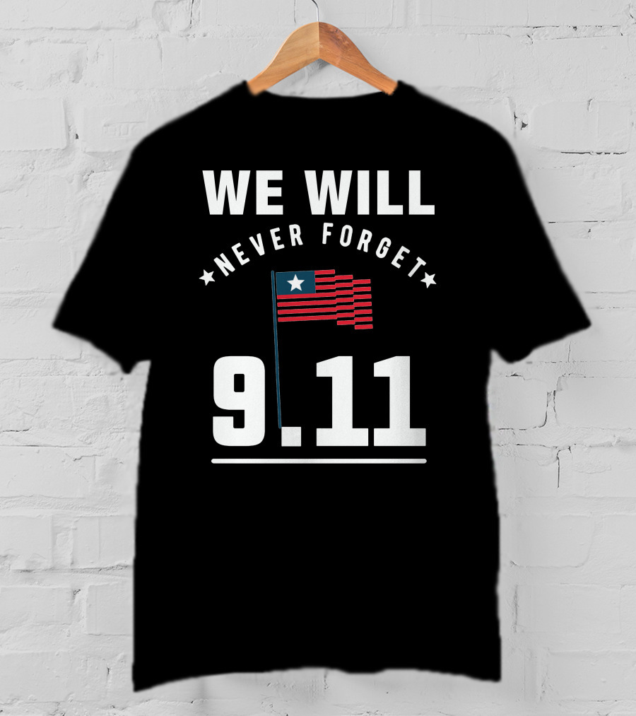 We Will Never Forget 9.11 Memorial Patriot Day Remembering 2001 T-Shirt