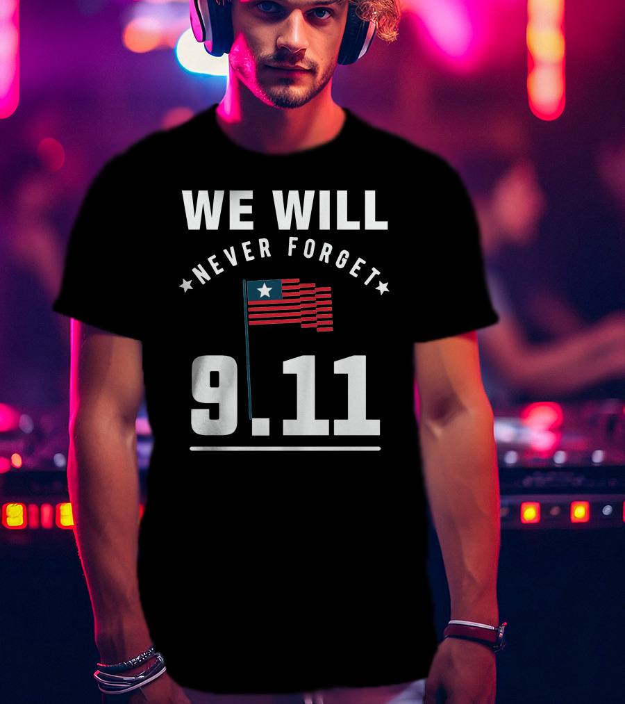 We Will Never Forget 9.11 Memorial Patriot Day Remembering 2001 T-Shirt