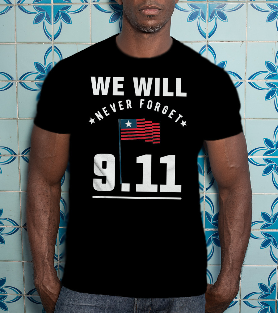We Will Never Forget 9.11 Memorial Patriot Day Remembering 2001 T-Shirt