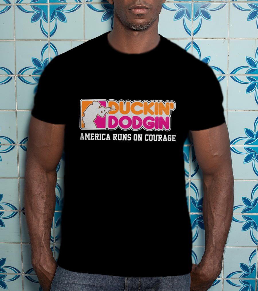 DUCKIN' DODGIN AMERICA RUNS ON COURAGE Funny Proud Veteran T-Shirt