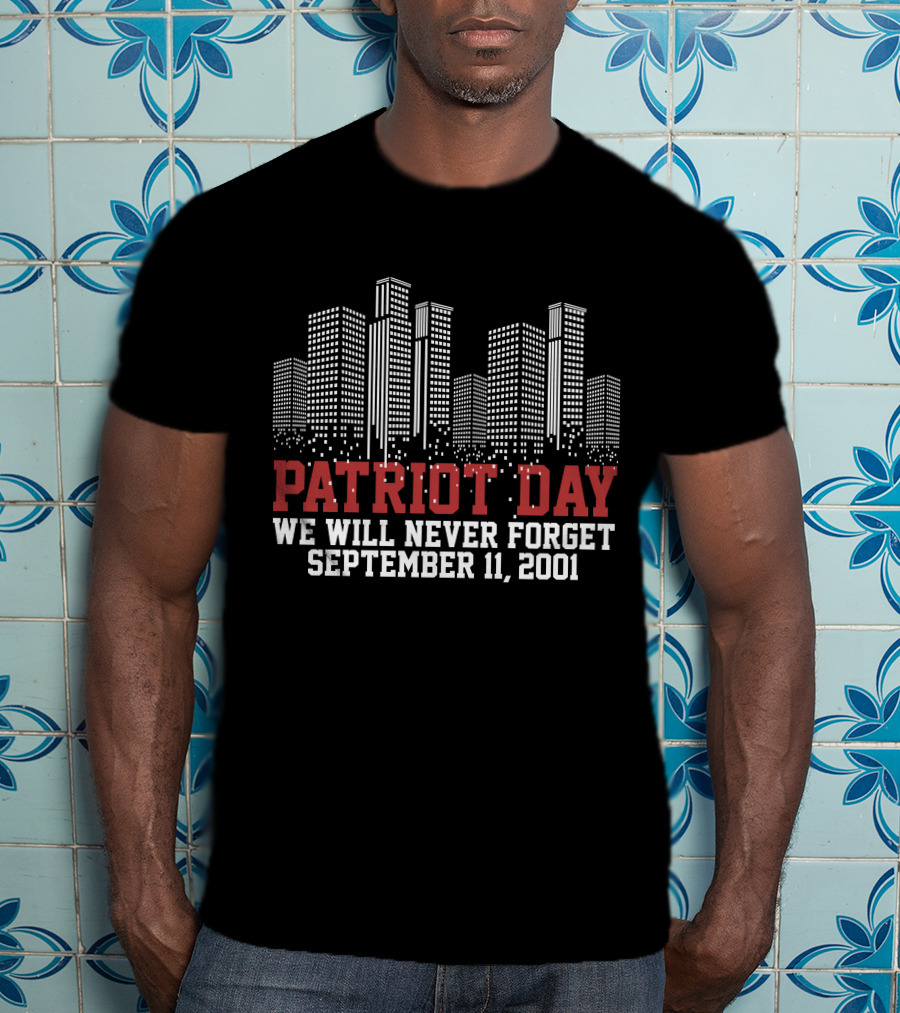 Patriot Day We Will Never Forget September 11 2001 Skyline T-Shirt