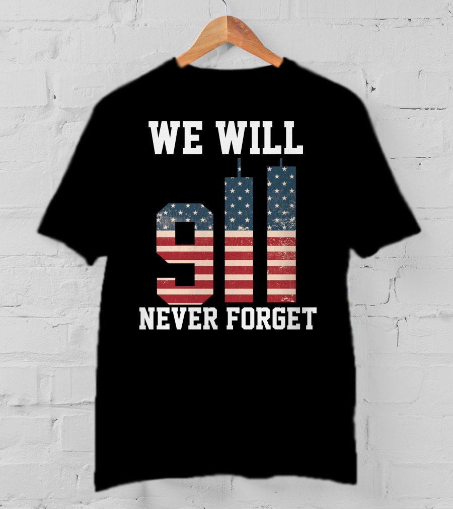 WE WILL 911 NEVER FORGET T-Shirt