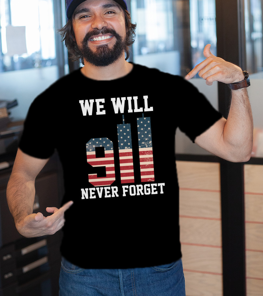 WE WILL 911 NEVER FORGET T-Shirt