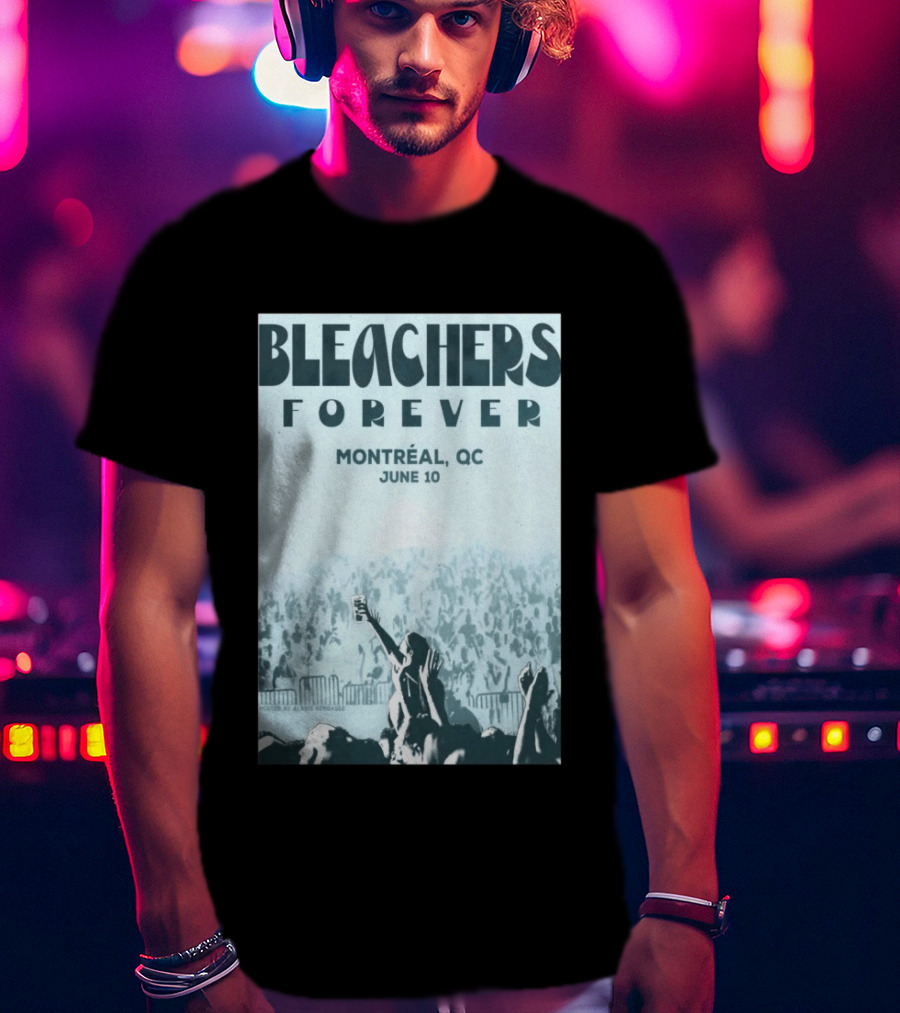Bleachers Forever Montreal QC June 10 T-Shirt