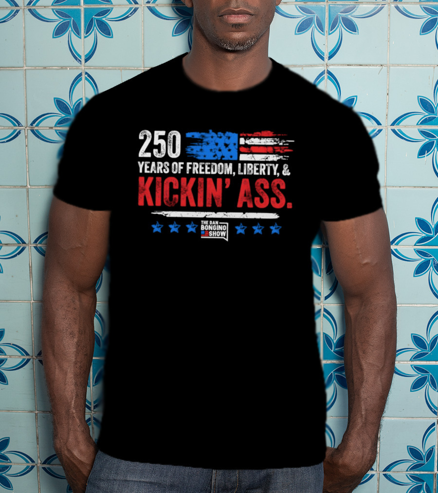 250 Years Of Freedom Liberty Kickin' Ass American Flag Dan Bongino T-Shirt