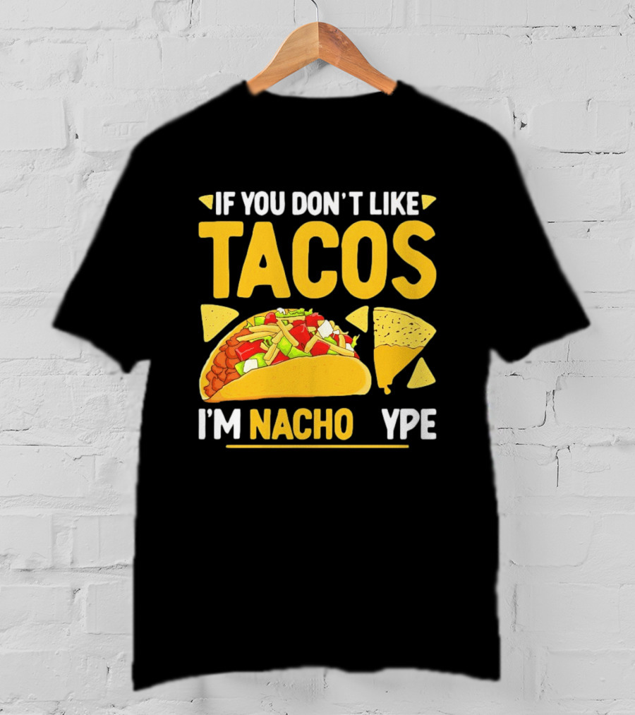 If You Don't Like Tacos I'm Nacho Type Humor Food Pun T-Shirt