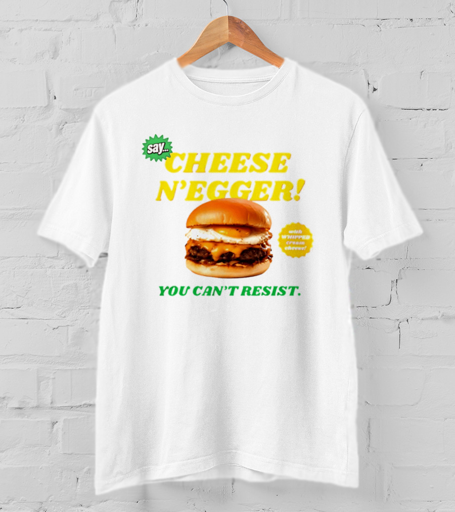 Say Cheese N'Egger You Can't Resist Egg Burger T-Shirt
