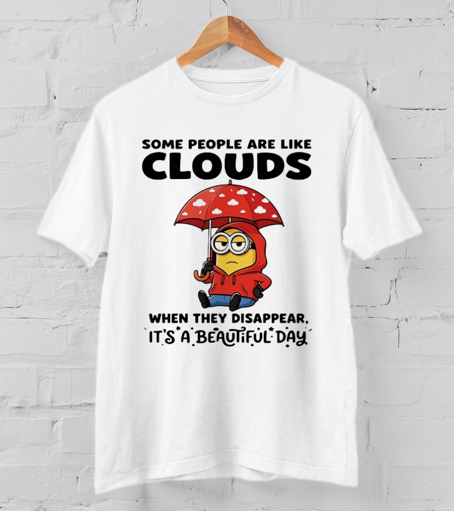 Minions Some People Are Like Clouds When They Disappear It's A Beautiful Day Rainy Umbrella T-Shirt