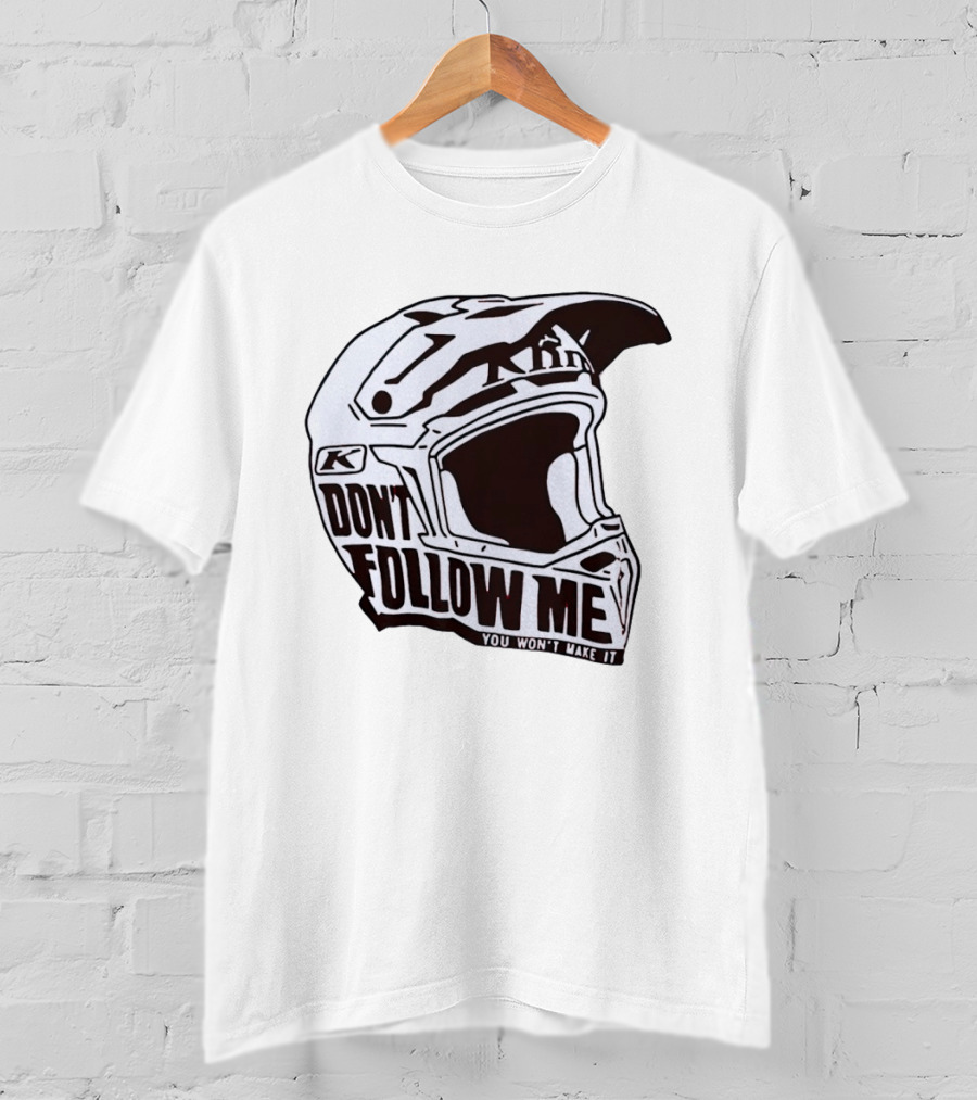 Klim Don't Follow Me You Won't Make It Dirt Bike Motocross Helmet Racing T-Shirt