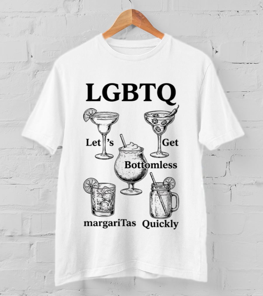 LGBTQ Let's Get Bottomless Margaritas Quickly Beverage Fun T-Shirt