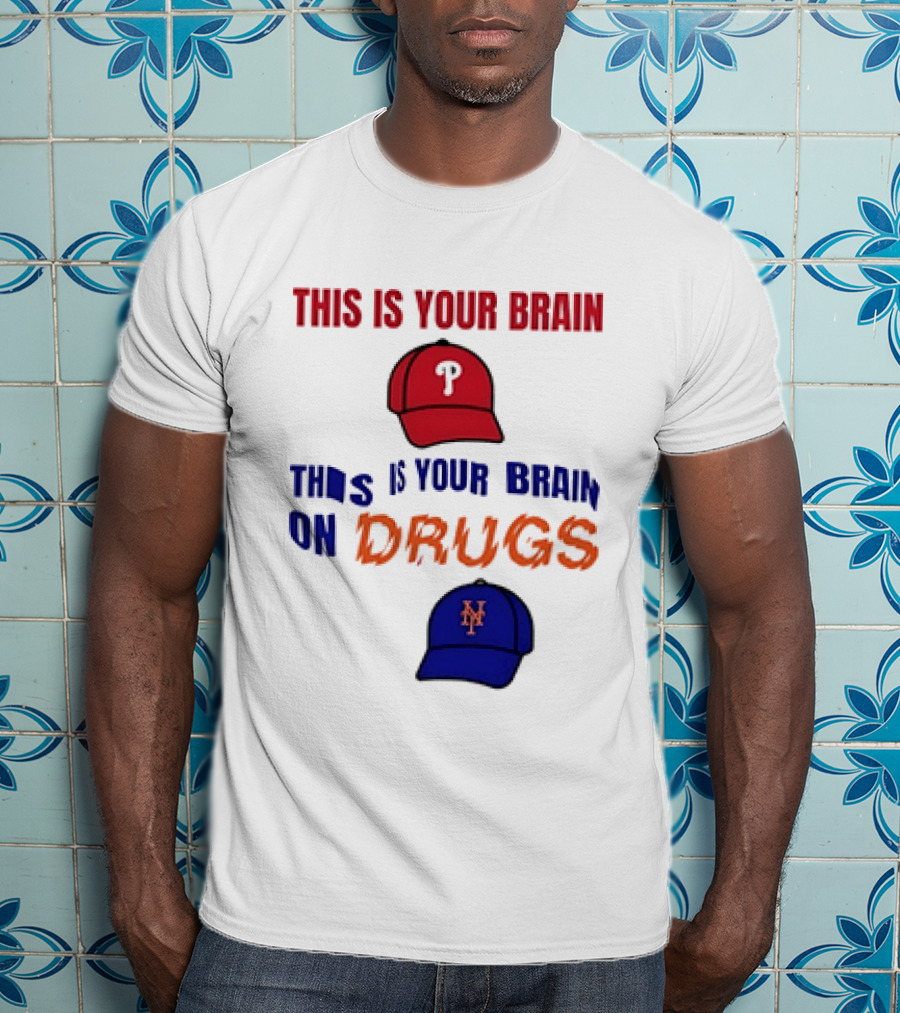 This Is Your Brain Phillies This Is Your Brain On Drugs Mets Baseball Humor T-Shirt