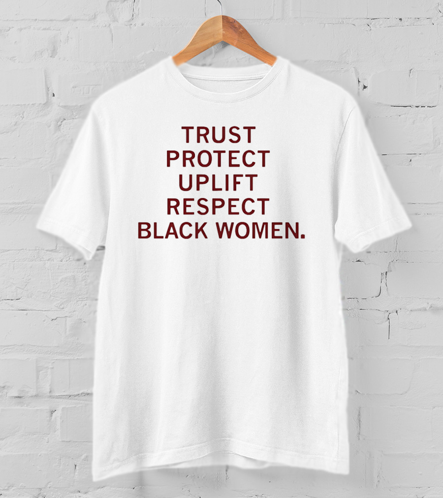 Trust Protect Uplift Respect Black Women Empowerment Positive Message T-Shirt