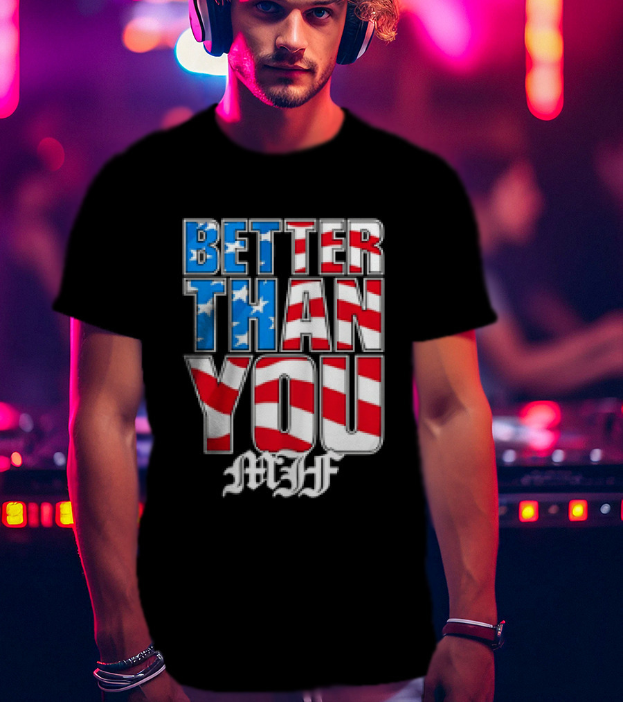 Better Than You MJF American Flag Stars Stripes T-Shirt