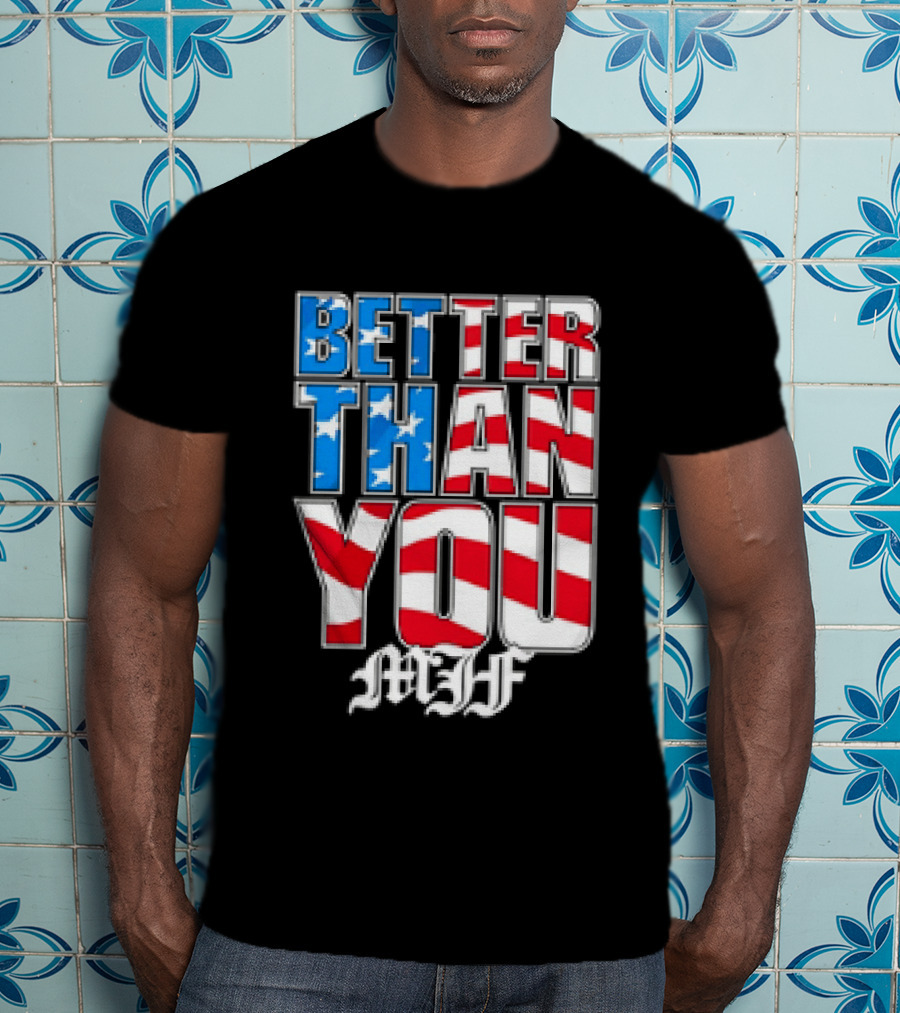Better Than You MJF American Flag Stars Stripes T-Shirt