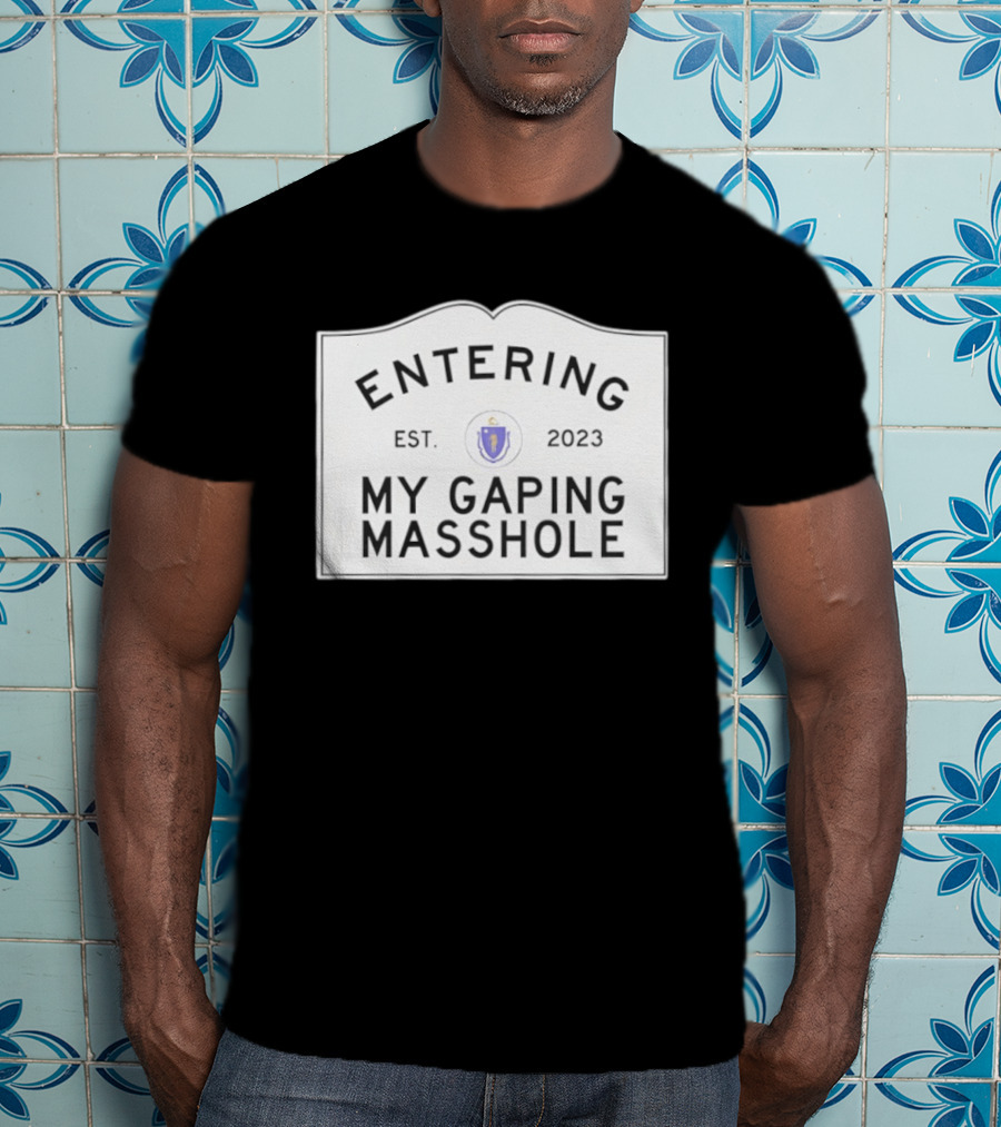 Entering My Gaping Masshole Est 2023 Massachusetts T-Shirt