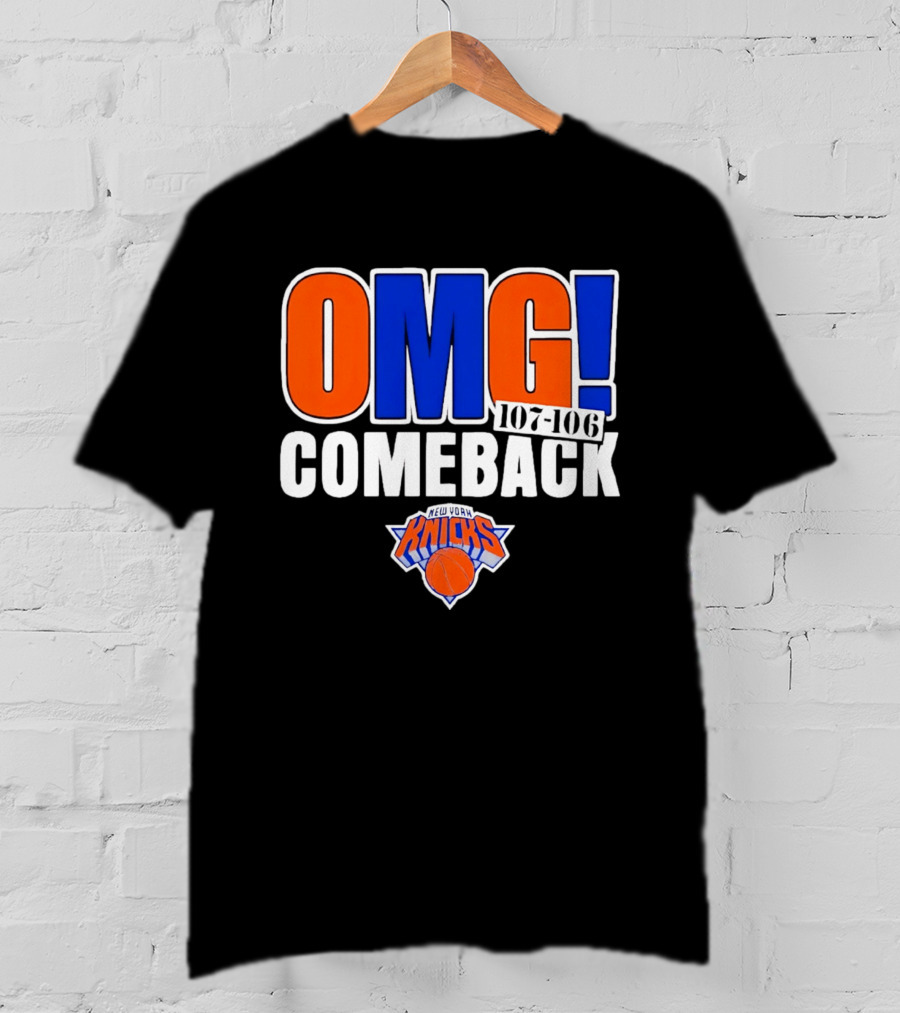 OMG Comeback New York Knicks 107 106 T-Shirt