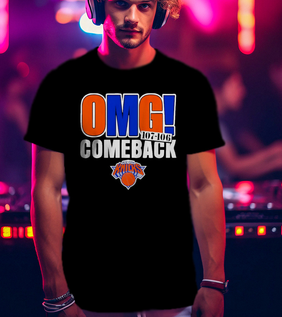OMG Comeback New York Knicks 107 106 T-Shirt