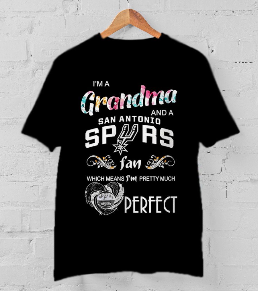 I'm A Grandma And A San Antonio Spurs Fan Which Means I'm Pretty Much Perfect T-Shirt