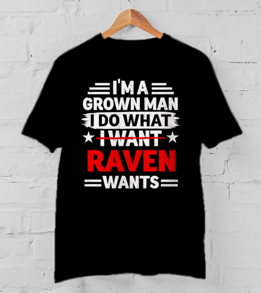 I'm A Grown Man I Do What Raven Wants T-Shirt