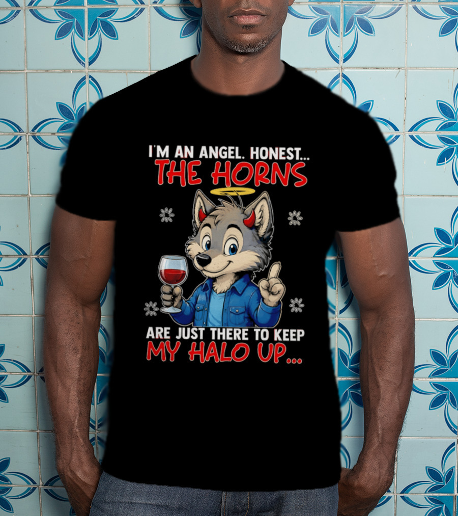 I'm An Angel Honest The Horns Are Just There To Keep My Halo Up Cartoon Wolf With Wine T-Shirt