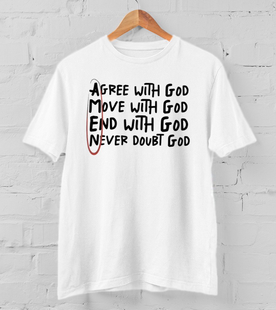 Agree Move End Never Doubt God Amen T-Shirt