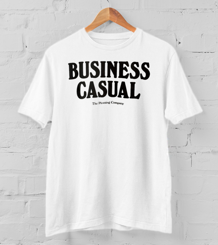 BUSINESS CASUAL The Pleasing Company T-Shirt