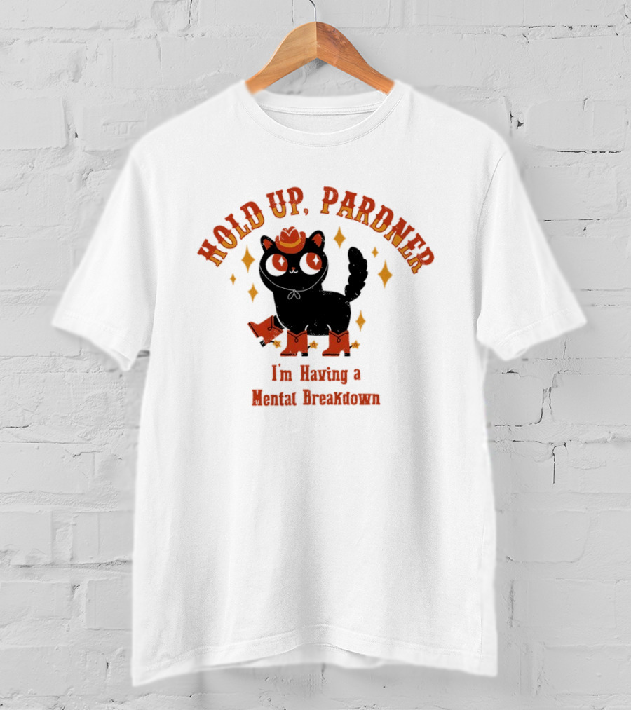 Hold Up Pardner Cat I'm Having A Mental Breakdown Cowboy Hat Boots T-Shirt