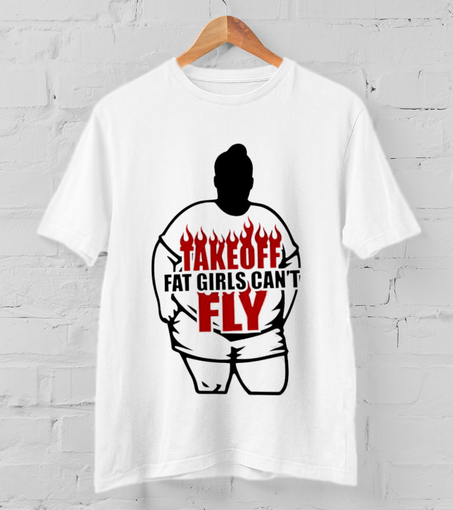 Takeoff Fat Girls Can't Fly Flames Edgy Humor T-Shirt