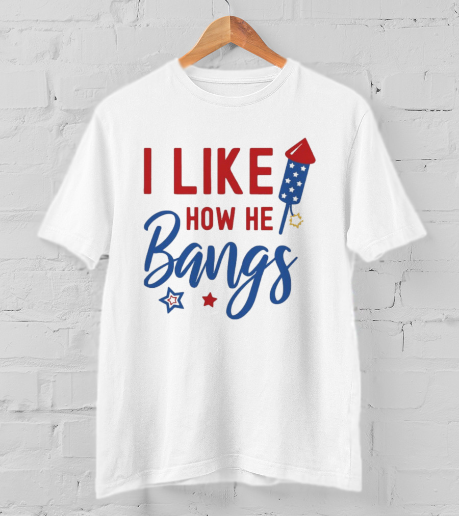 I Like How He Bangs Firecracker Stars 4th Of July T-Shirt