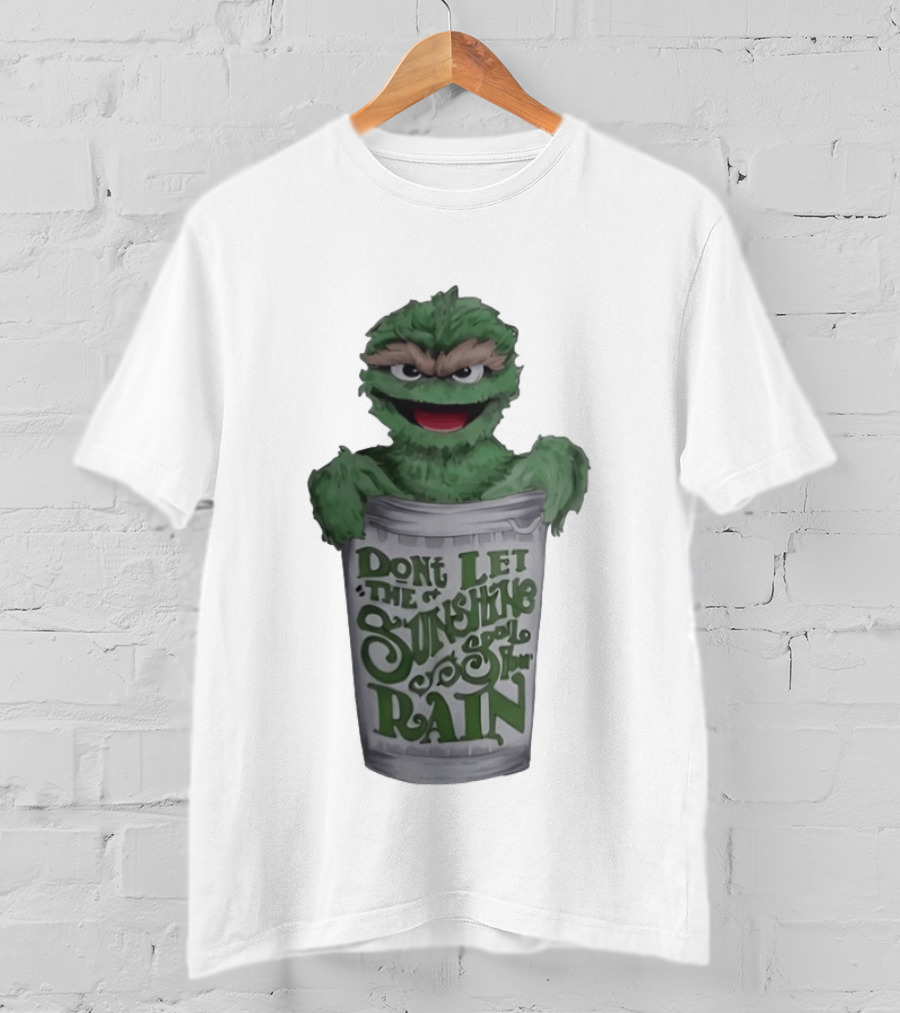 Oscar The Grouch Don't Let The Sunshine Spoil Your Rain Trash Can T-Shirt