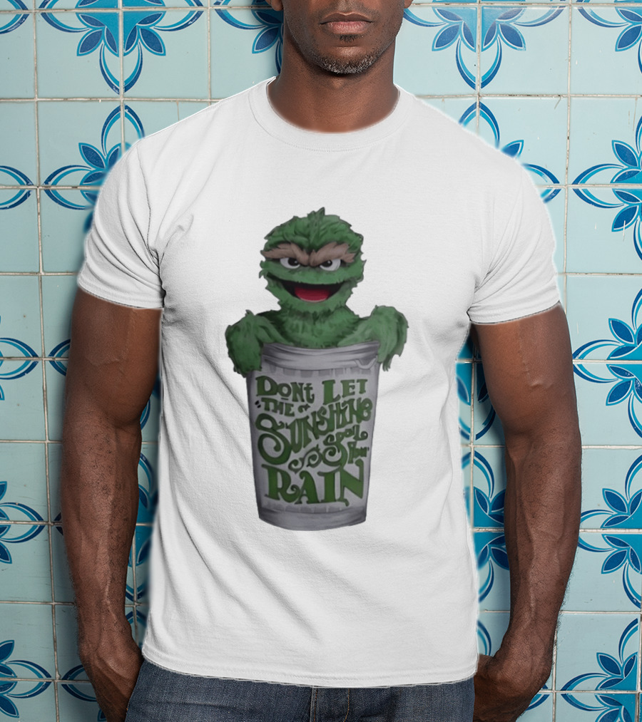 Oscar The Grouch Don't Let The Sunshine Spoil Your Rain Trash Can T-Shirt