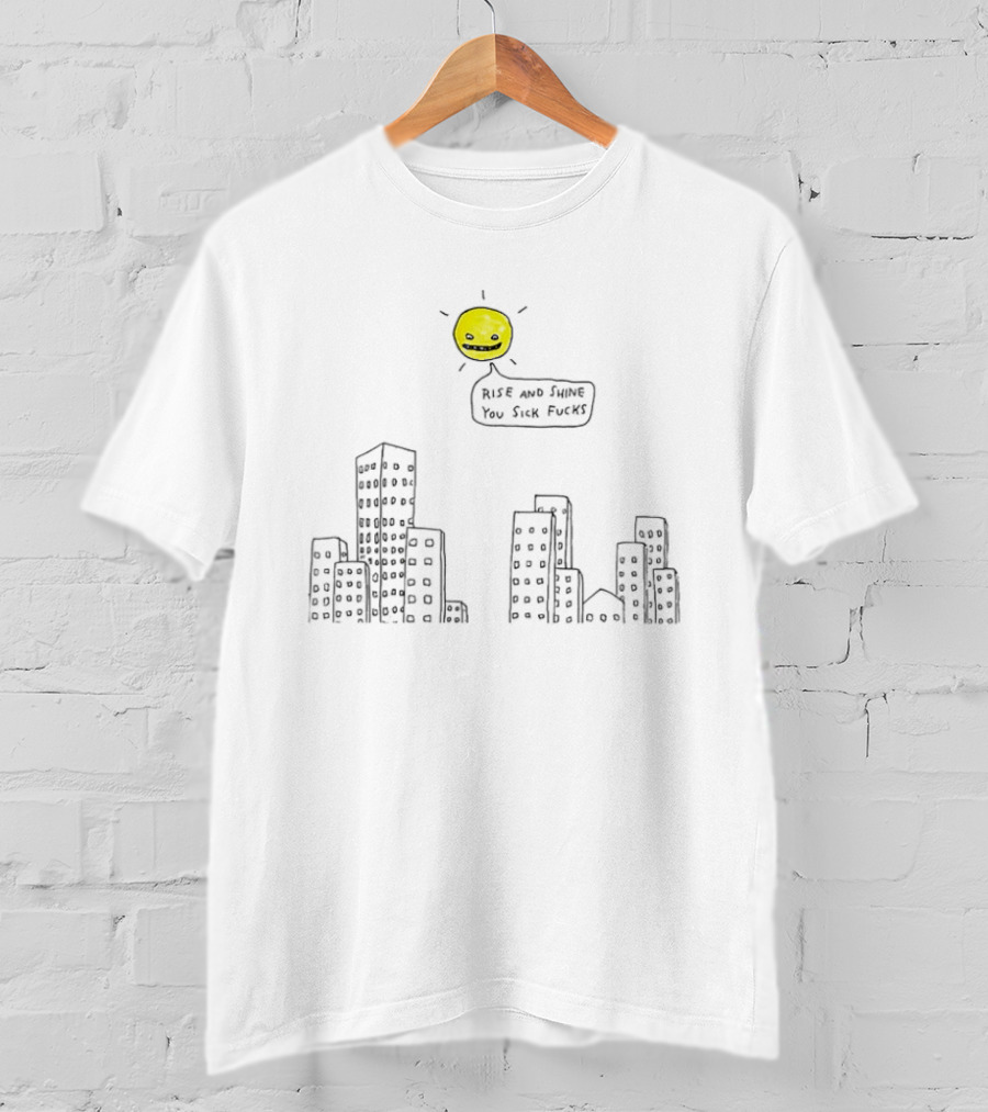 Rise And Shine You Sick Fucks Sun Over City Buildings T-Shirt