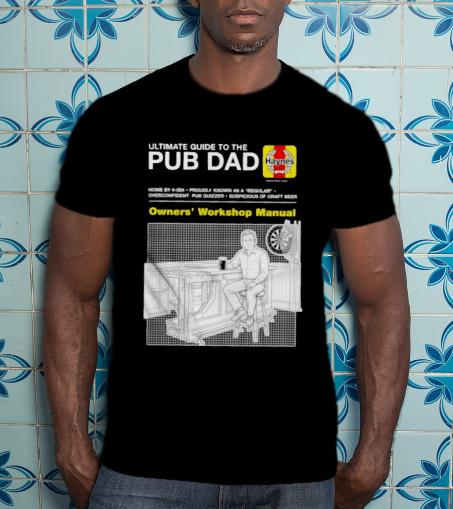 Ultimate Guide To The Pub Dad Haynes Owners' Workshop Manual Darts Craft Beer T-Shirt