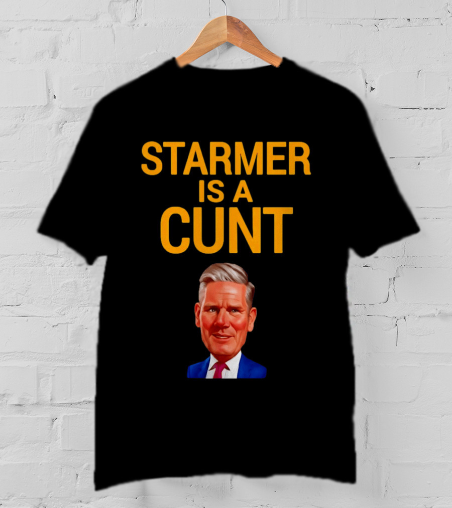 Starmer Is A Cunt T-Shirt