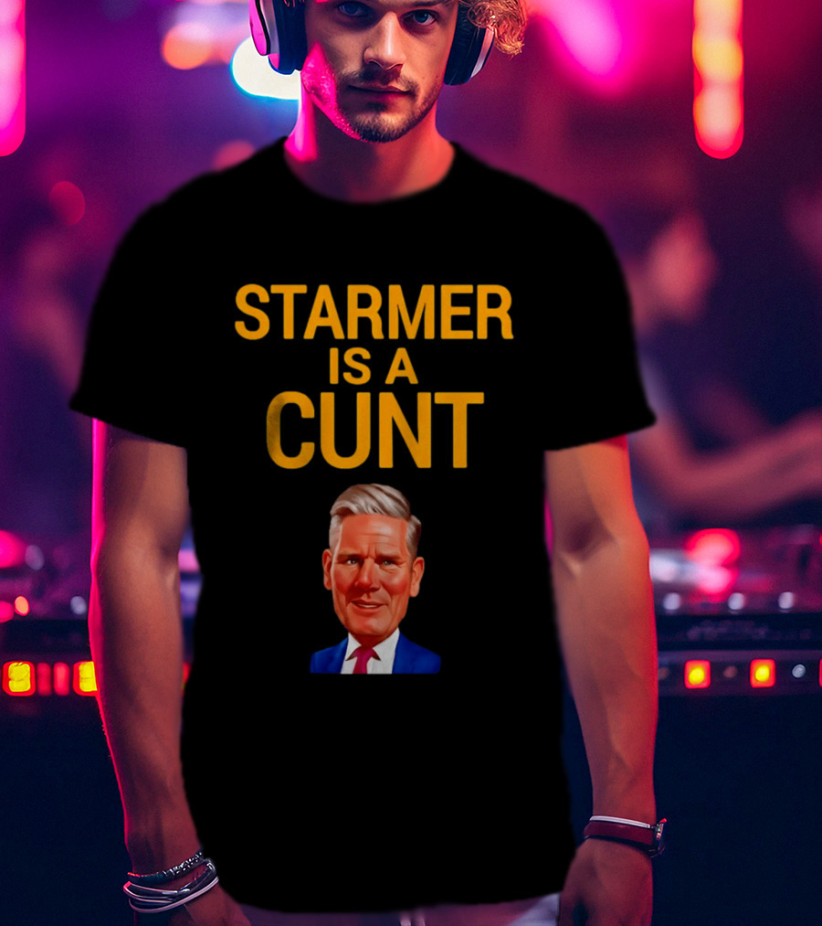 Starmer Is A Cunt T-Shirt