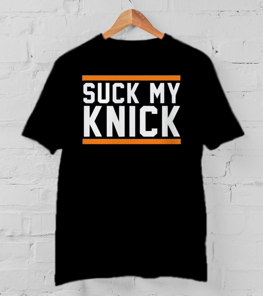 Suck My Knick NYC Knicks Basketball Fan T-Shirt