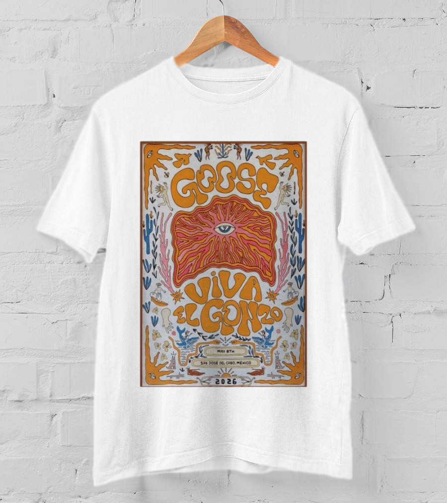 Goose Viva El Gonzo May 8th San Jose Del Cabo Mexico 2026 T-Shirt