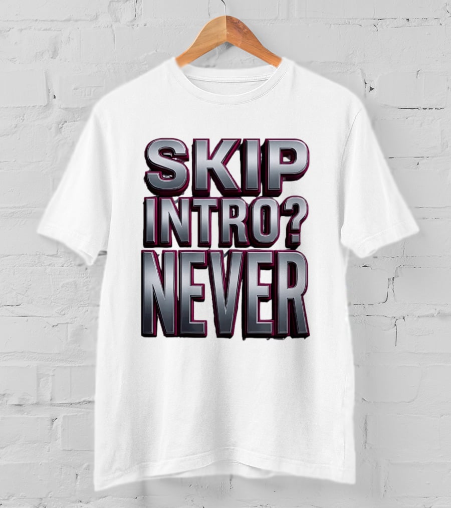 Skip Intro Never Metallic 3D Streaming Humor T-Shirt