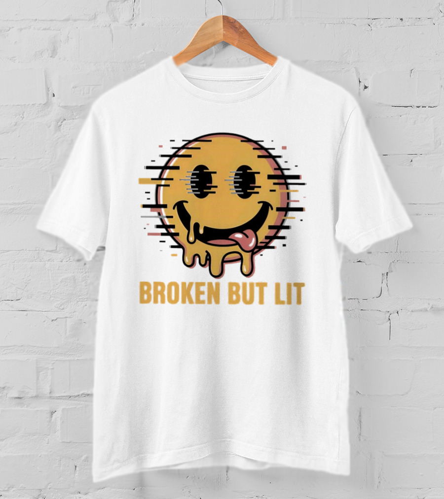 Broken But Lit Glitching Melting Smiley Face Humor T-Shirt