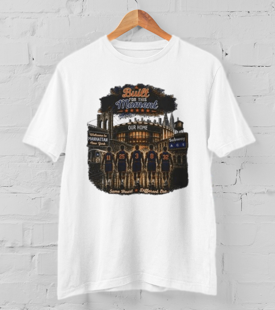 Built For This Moment Welcome To Manhattan Our Home Basketball Subway ACE Same Heart Different Era T-Shirt