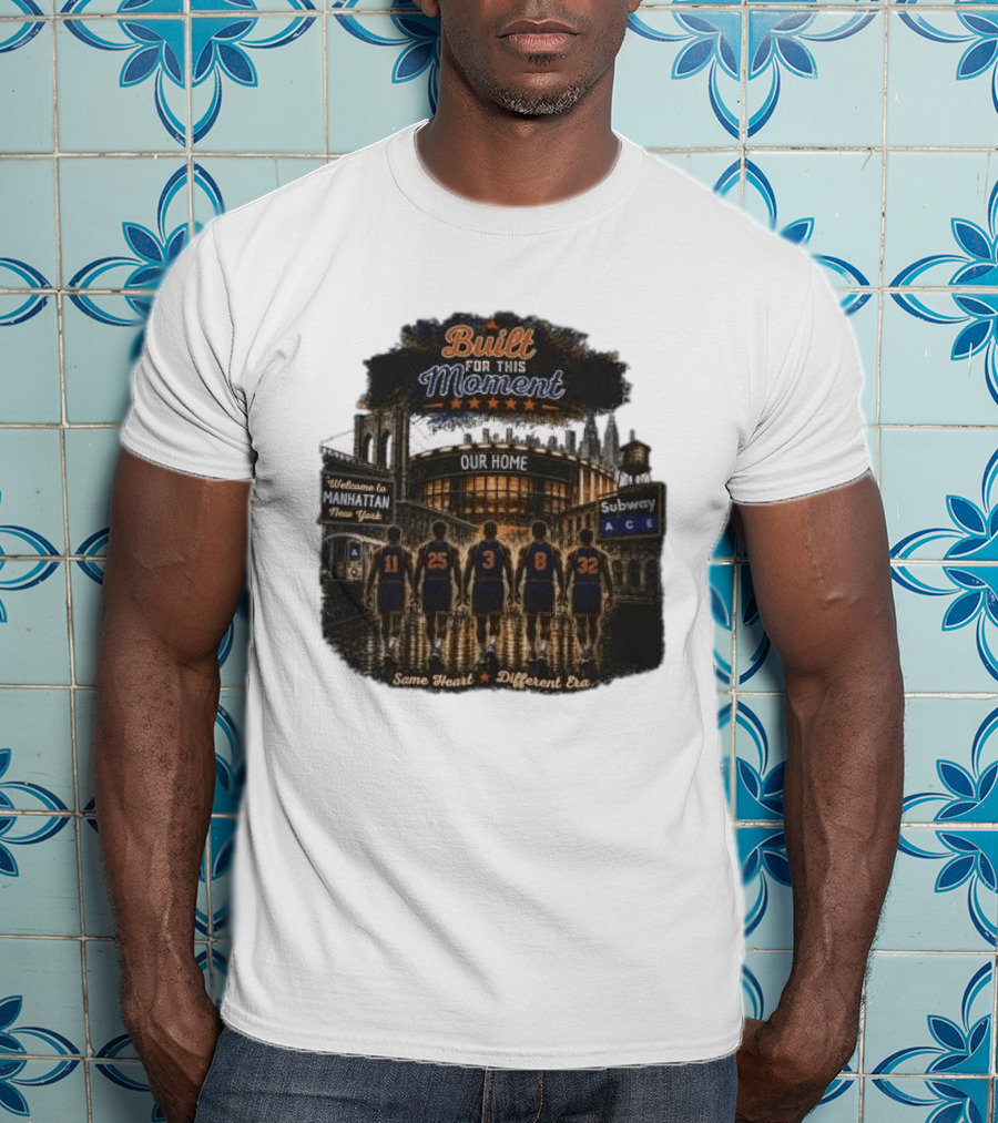 Built For This Moment Welcome To Manhattan Our Home Basketball Subway ACE Same Heart Different Era T-Shirt